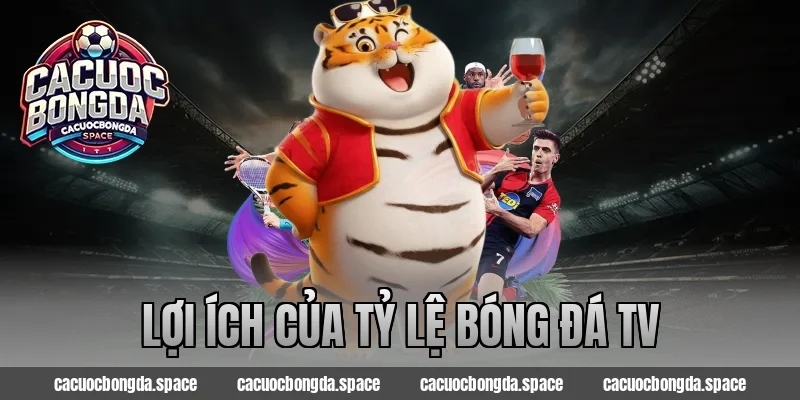 Lợi ích Của Tỷ Lệ Bóng Đá TV