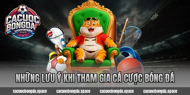 Những lưu ý khi tham gia cá cược bóng đá