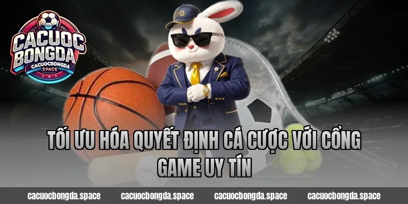 Tối Ưu Hóa Quyết Định Cá Cược Với Cổng Game Uy Tín