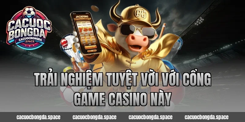Trải Nghiệm Tuyệt Vời Với Cổng Game Casino Này